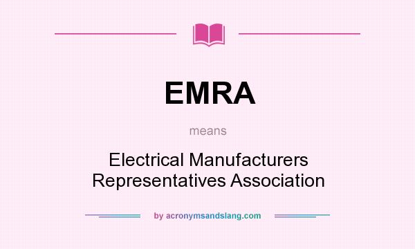 What does EMRA mean? It stands for Electrical Manufacturers Representatives Association