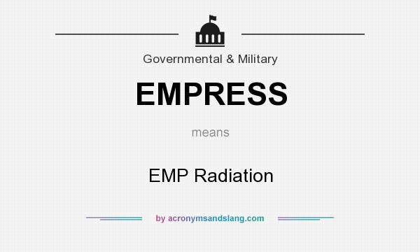 What does EMPRESS mean? It stands for EMP Radiation