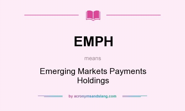 What does EMPH mean? It stands for Emerging Markets Payments Holdings