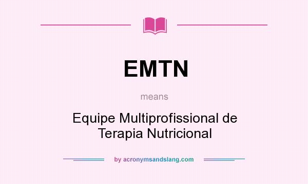 What does EMTN mean? It stands for Equipe Multiprofissional de Terapia Nutricional