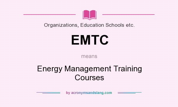 What does EMTC mean? It stands for Energy Management Training Courses
