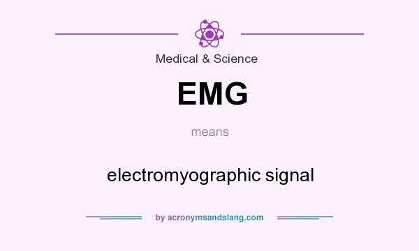 What does EMG mean? It stands for electromyographic signal