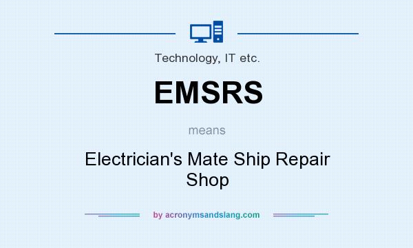 What does EMSRS mean? It stands for Electrician`s Mate Ship Repair Shop