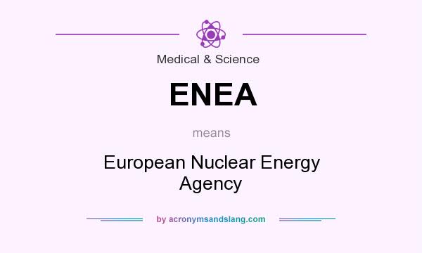 What does ENEA mean? It stands for European Nuclear Energy Agency