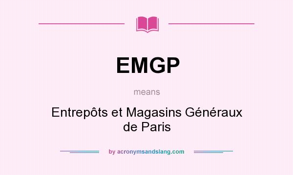 What does EMGP mean? It stands for Entrepôts et Magasins Généraux de Paris
