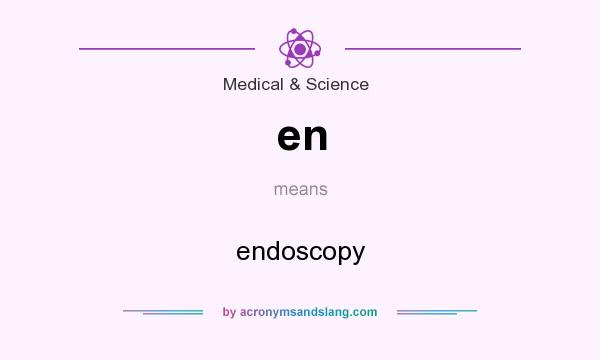 What does en mean? It stands for endoscopy
