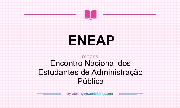 What does ENEAP mean? It stands for Encontro Nacional dos Estudantes de Administração Pública