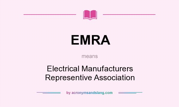 What does EMRA mean? It stands for Electrical Manufacturers Representive Association