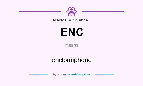 What does ENC mean? It stands for enclomiphene