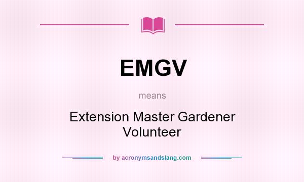 What does EMGV mean? It stands for Extension Master Gardener Volunteer
