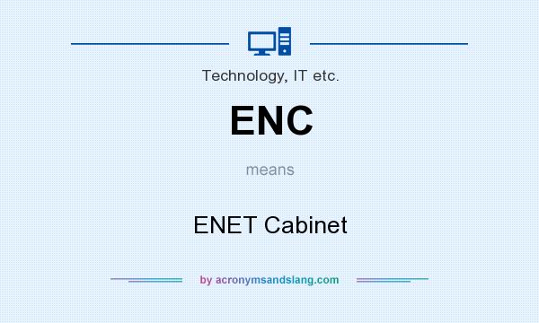 What does ENC mean? It stands for ENET Cabinet