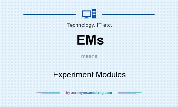 What does EMs mean? It stands for Experiment Modules