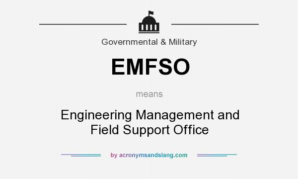What does EMFSO mean? It stands for Engineering Management and Field Support Office