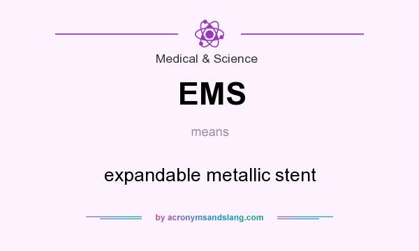What does EMS mean? It stands for expandable metallic stent