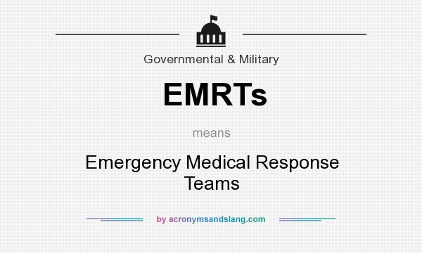 What does EMRTs mean? It stands for Emergency Medical Response Teams
