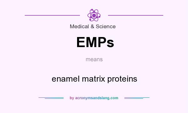What does EMPs mean? It stands for enamel matrix proteins