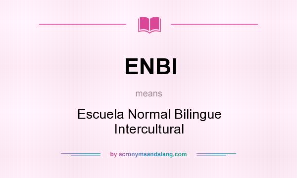 What does ENBI mean? It stands for Escuela Normal Bilingue Intercultural