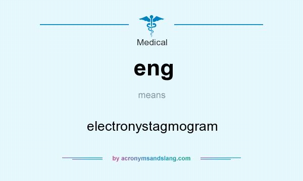 What does eng mean? It stands for electronystagmogram