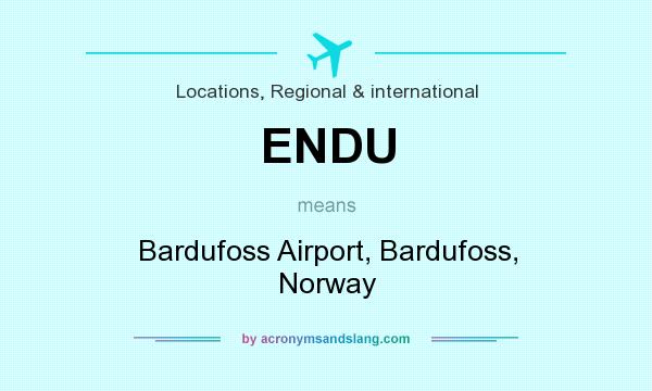 What does ENDU mean? It stands for Bardufoss Airport, Bardufoss, Norway