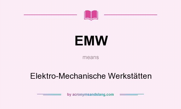What does EMW mean? It stands for Elektro-Mechanische Werkstätten