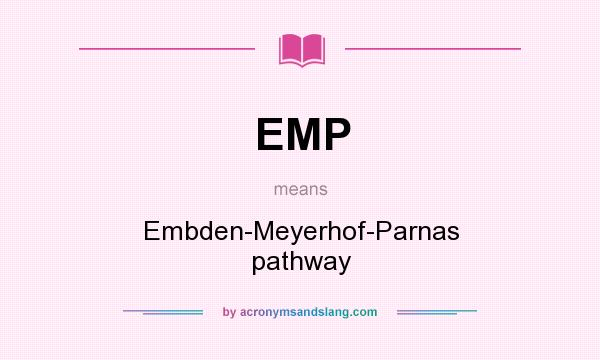What does EMP mean? It stands for Embden-Meyerhof-Parnas pathway