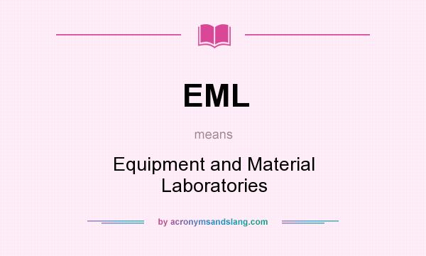 What does EML mean? It stands for Equipment and Material Laboratories