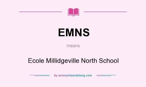 What does EMNS mean? It stands for Ecole Millidgeville North School