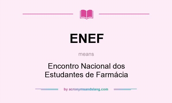 What does ENEF mean? It stands for Encontro Nacional dos Estudantes de Farmácia