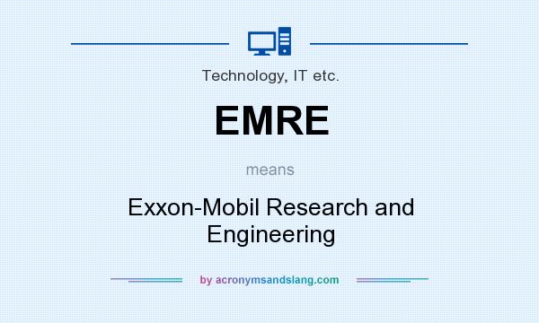 What does EMRE mean? It stands for Exxon-Mobil Research and Engineering