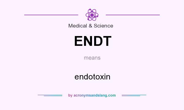 What does ENDT mean? It stands for endotoxin