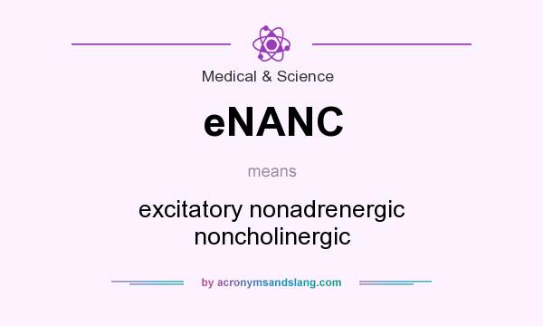 What does eNANC mean? It stands for excitatory nonadrenergic noncholinergic