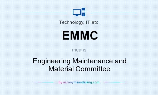 What does EMMC mean? It stands for Engineering Maintenance and Material Committee