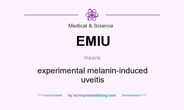What does EMIU mean? It stands for experimental melanin-induced uveitis