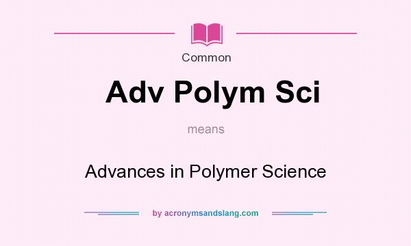 What does Adv Polym Sci mean? It stands for Advances in Polymer Science