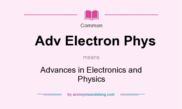 What does Adv Electron Phys mean? It stands for Advances in Electronics and Physics