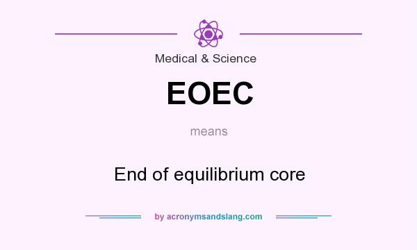 What does EOEC mean? It stands for End of equilibrium core