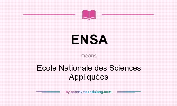 What does ENSA mean? It stands for Ecole Nationale des Sciences Appliquées