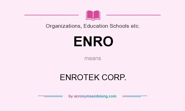 What does ENRO mean? It stands for ENROTEK CORP.