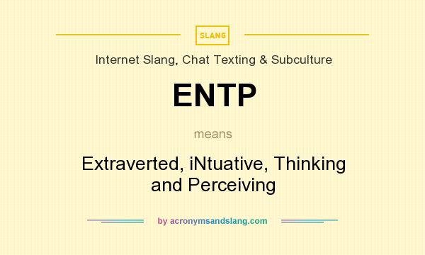 What does ENTP mean? It stands for Extraverted, iNtuative, Thinking and Perceiving