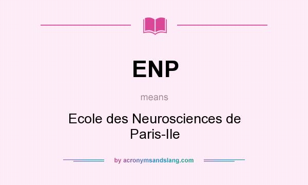 What does ENP mean? It stands for Ecole des Neurosciences de Paris-Ile