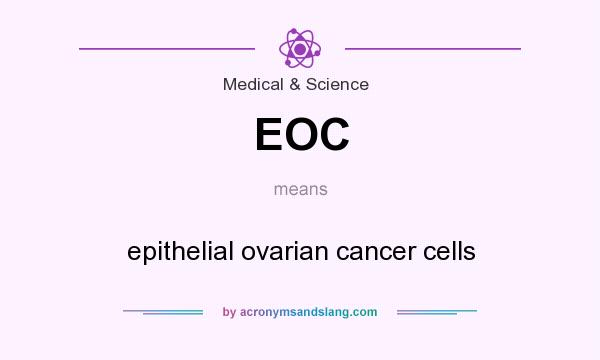 What does EOC mean? It stands for epithelial ovarian cancer cells