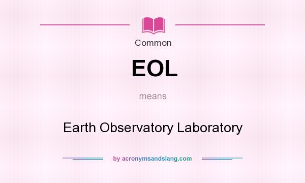 What does EOL mean? It stands for Earth Observatory Laboratory