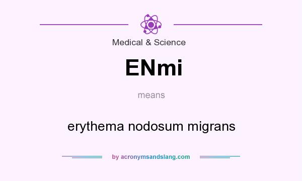 What does ENmi mean? It stands for erythema nodosum migrans
