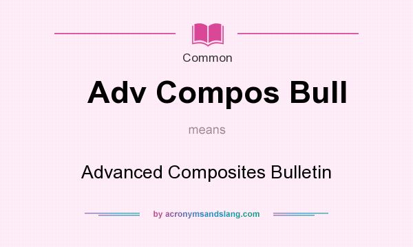 What does Adv Compos Bull mean? It stands for Advanced Composites Bulletin