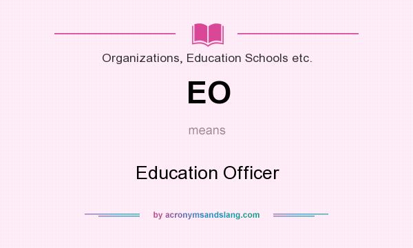 What does EO mean? It stands for Education Officer