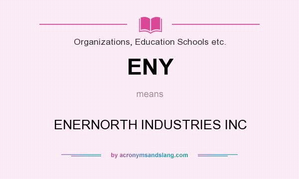 What does ENY mean? It stands for ENERNORTH INDUSTRIES INC