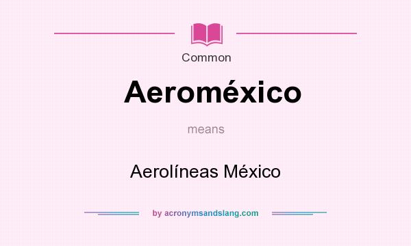 What does Aeromxico mean? It stands for Aerolneas Mxico