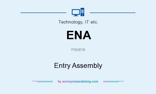 What does ENA mean? It stands for Entry Assembly