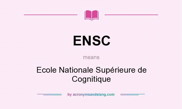 What does ENSC mean? It stands for Ecole Nationale Supérieure de Cognitique