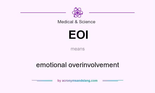 What does EOI mean? It stands for emotional overinvolvement